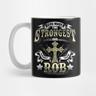 God Made The Stronggest And Named Them Rob Mug